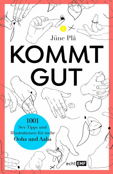Kommt gut. 1001 Sex-Tipps und Illustrationen für mehr Oohs und Aahs